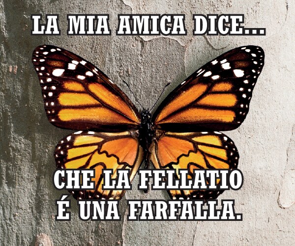 La mia amica dice…  che la fellatio è una  farfalla